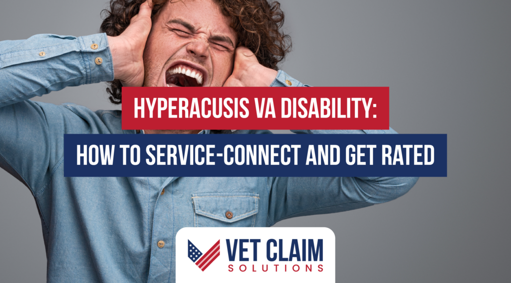 The image shows a man with curly hair, wearing a denim shirt, covering his ears and grimacing in pain, which suggests he is experiencing discomfort due to loud noise. The text overlaid on the image reads, "HYPERACUSIS VA DISABILITY: HOW TO SERVICE-CONNECT AND GET RATED" in bold white letters against red and blue rectangular backgrounds. The Vet Claim Solutions logo is displayed at the bottom of the image.